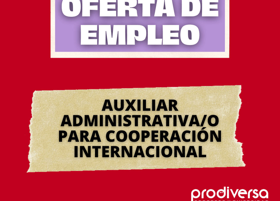 Auxiliar Administrativa/o para el área de Cooperación Internacional en Prodiversa